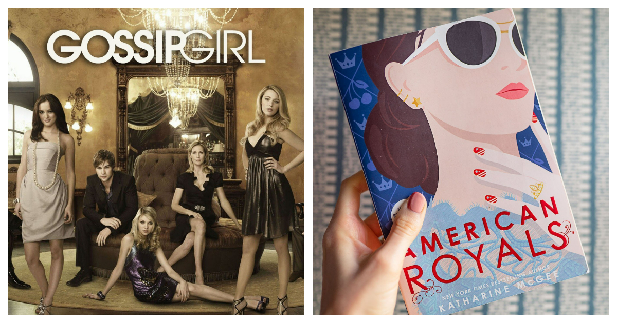 TV Show: Gossip Girl; Must Read: American Royals by Katharine McGee