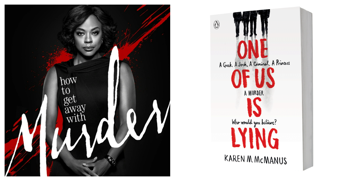 TV Show: How To Get Away With Murder; Must Read: One Of Us Is Lying by Karen M.McManus